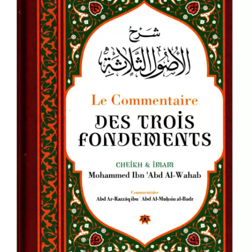 Le Commentaire des trois fondements,de Mohammed Ibn Abd Al-Wahab, par Abd Ar-Razzâq Abd Al-Muhsin al-Badr
